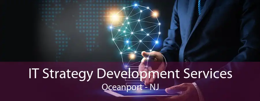 IT Strategy Development Services Oceanport - NJ