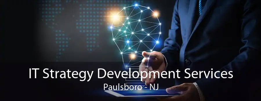 IT Strategy Development Services Paulsboro - NJ