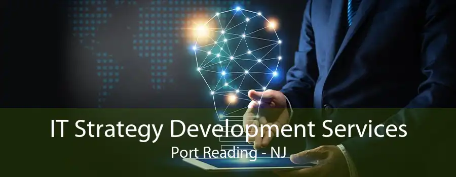 IT Strategy Development Services Port Reading - NJ
