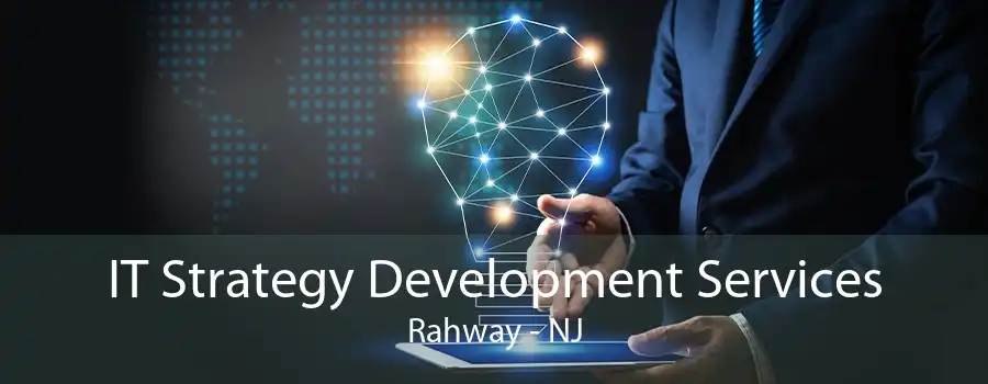 IT Strategy Development Services Rahway - NJ