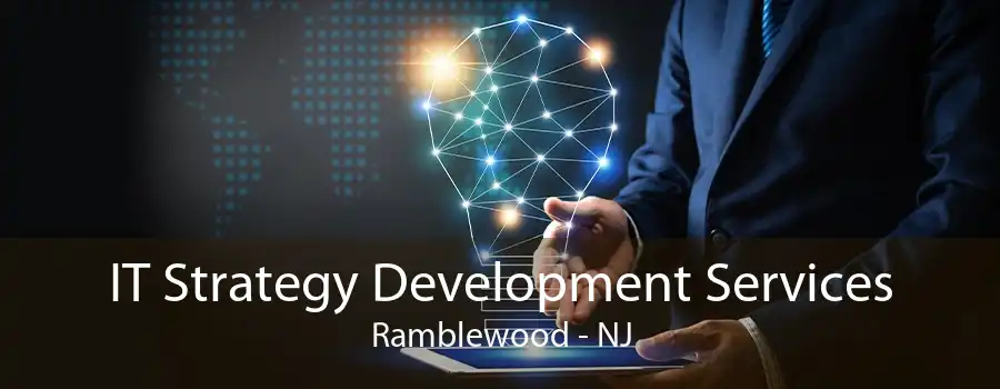 IT Strategy Development Services Ramblewood - NJ