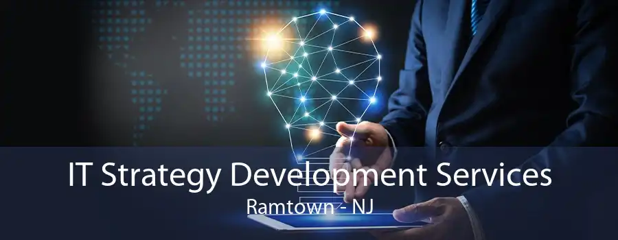 IT Strategy Development Services Ramtown - NJ