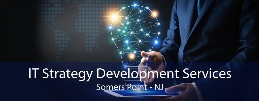 IT Strategy Development Services Somers Point - NJ