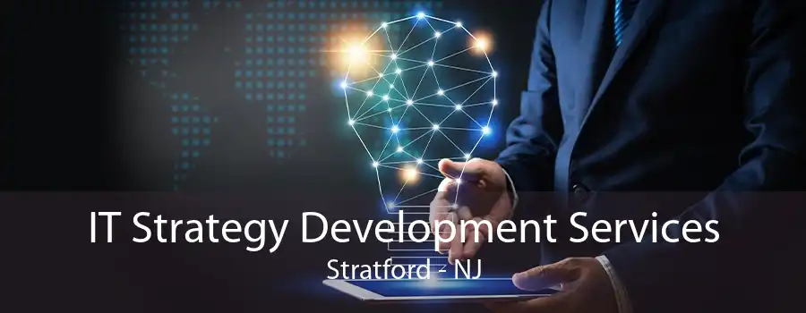 IT Strategy Development Services Stratford - NJ