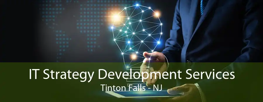 IT Strategy Development Services Tinton Falls - NJ