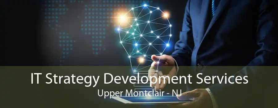 IT Strategy Development Services Upper Montclair - NJ