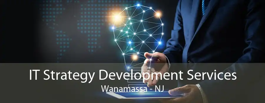 IT Strategy Development Services Wanamassa - NJ