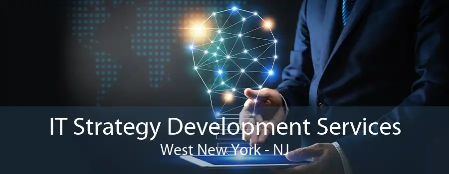 IT Strategy Development Services West New York - NJ