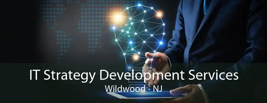 IT Strategy Development Services Wildwood - NJ