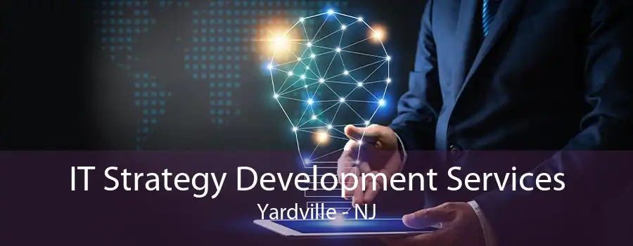 IT Strategy Development Services Yardville - NJ