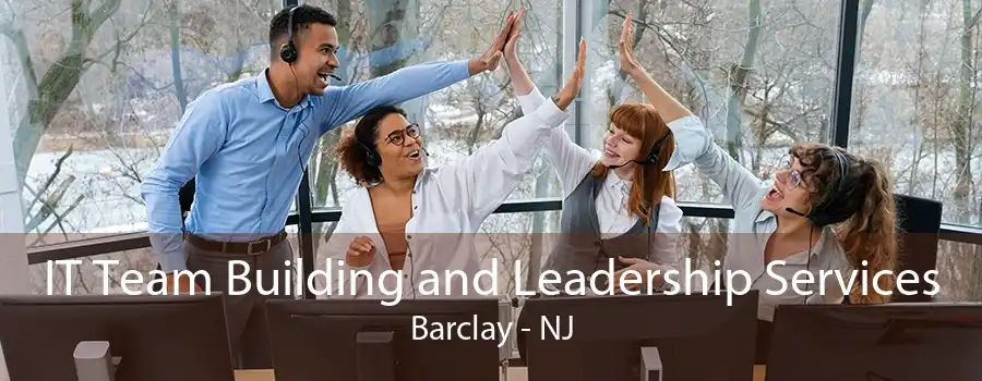 IT Team Building and Leadership Services Barclay - NJ