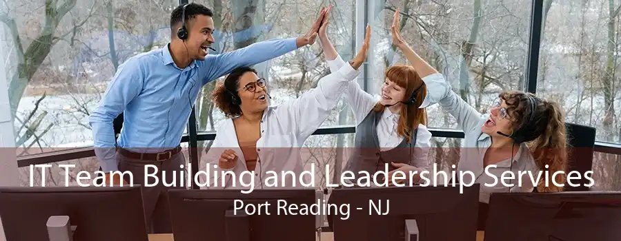 IT Team Building and Leadership Services Port Reading - NJ
