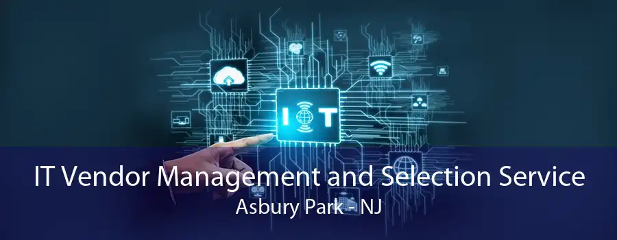 IT Vendor Management and Selection Service Asbury Park - NJ