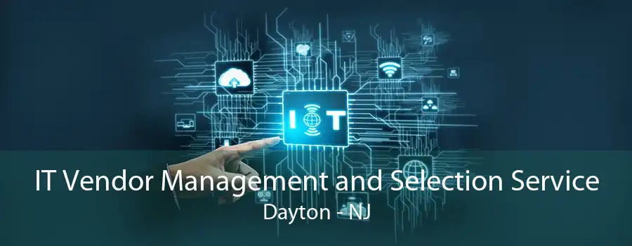 IT Vendor Management and Selection Service Dayton - NJ