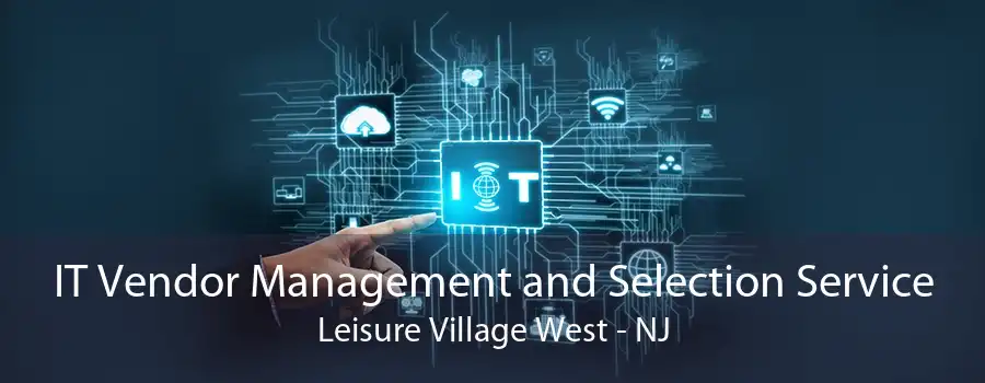 IT Vendor Management and Selection Service Leisure Village West - NJ