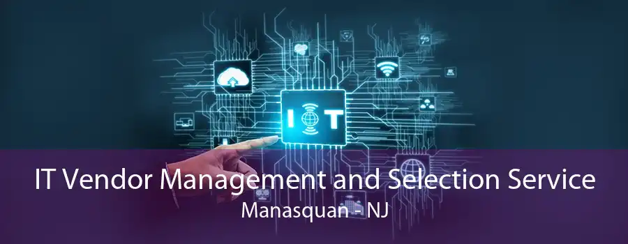 IT Vendor Management and Selection Service Manasquan - NJ