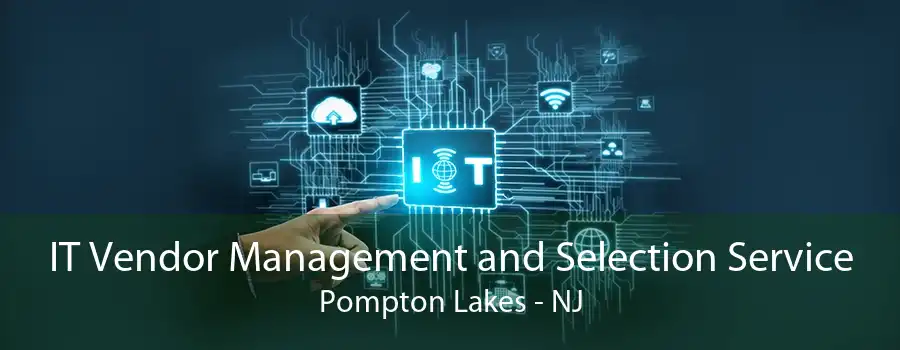 IT Vendor Management and Selection Service Pompton Lakes - NJ