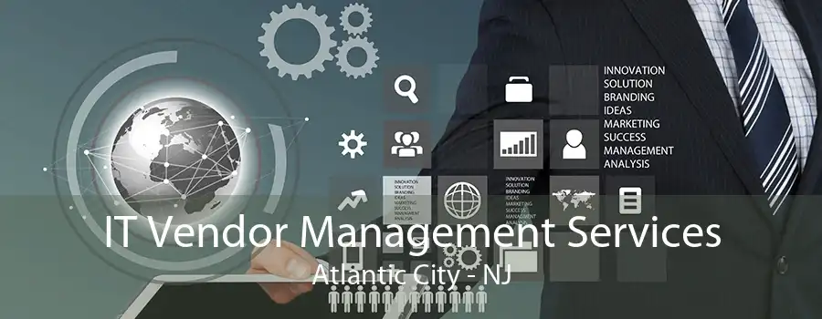 IT Vendor Management Services Atlantic City - NJ