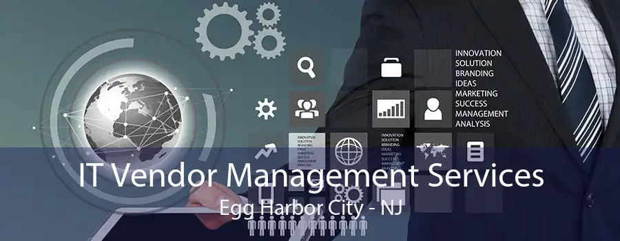 IT Vendor Management Services Egg Harbor City - NJ