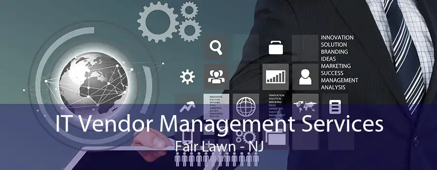 IT Vendor Management Services Fair Lawn - NJ