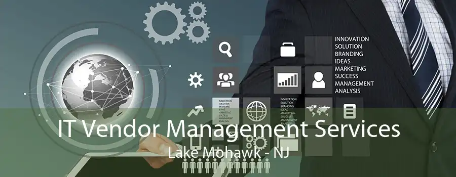 IT Vendor Management Services Lake Mohawk - NJ