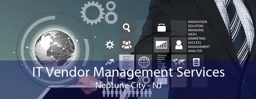 IT Vendor Management Services Neptune City - NJ