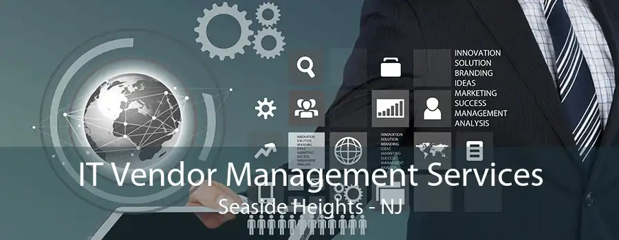 IT Vendor Management Services Seaside Heights - NJ