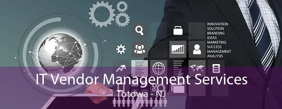 IT Vendor Management Services Totowa - NJ