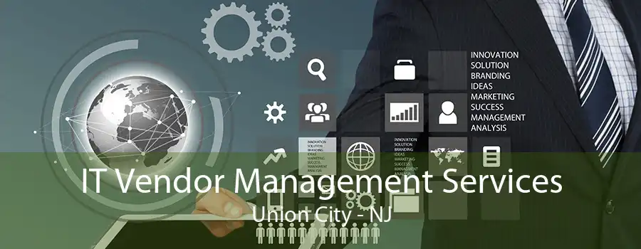IT Vendor Management Services Union City - NJ