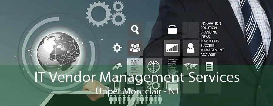 IT Vendor Management Services Upper Montclair - NJ