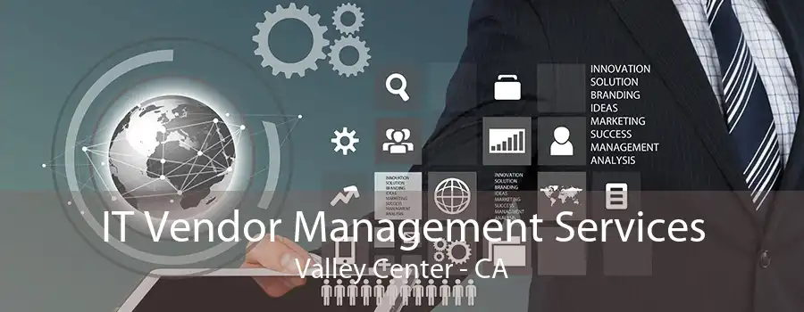 IT Vendor Management Services Valley Center - CA