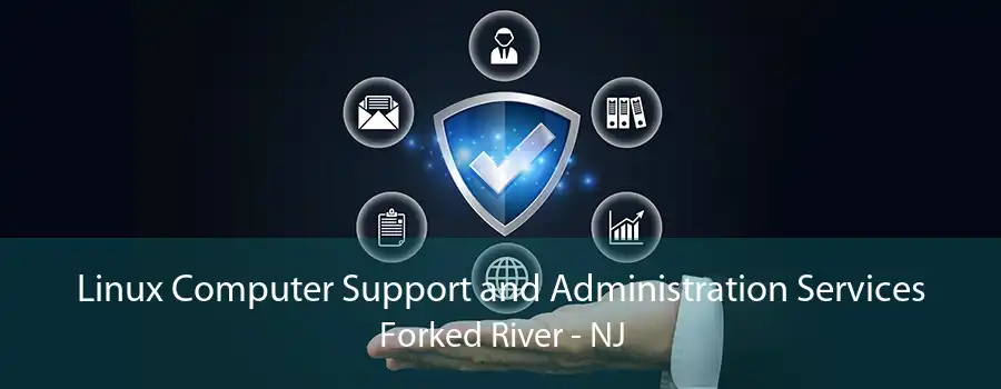 Linux Computer Support and Administration Services Forked River - NJ