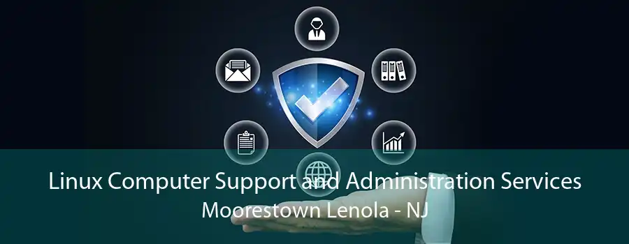 Linux Computer Support and Administration Services Moorestown Lenola - NJ