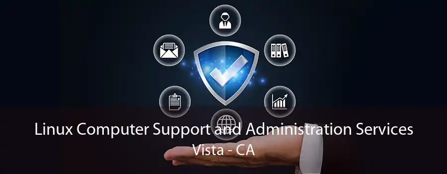 Linux Computer Support and Administration Services Vista - CA