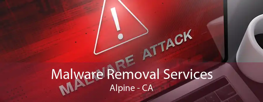 Malware Removal Services Alpine - CA