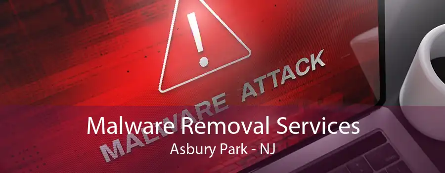 Malware Removal Services Asbury Park - NJ