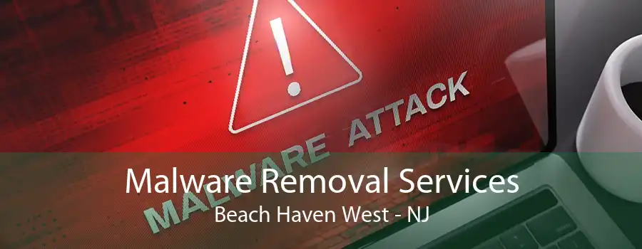 Malware Removal Services Beach Haven West - NJ