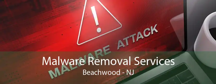 Malware Removal Services Beachwood - NJ