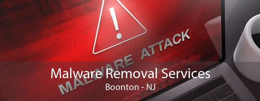 Malware Removal Services Boonton - NJ