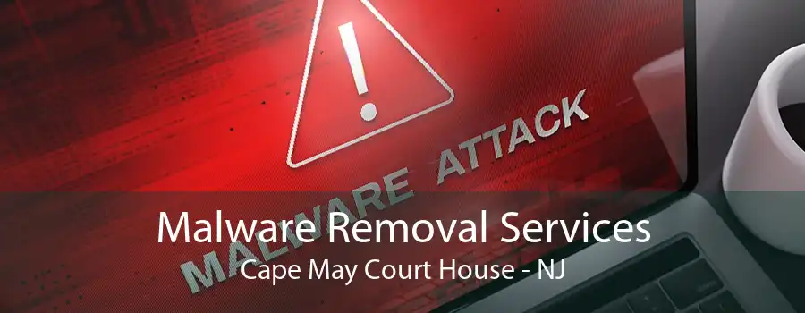 Malware Removal Services Cape May Court House - NJ