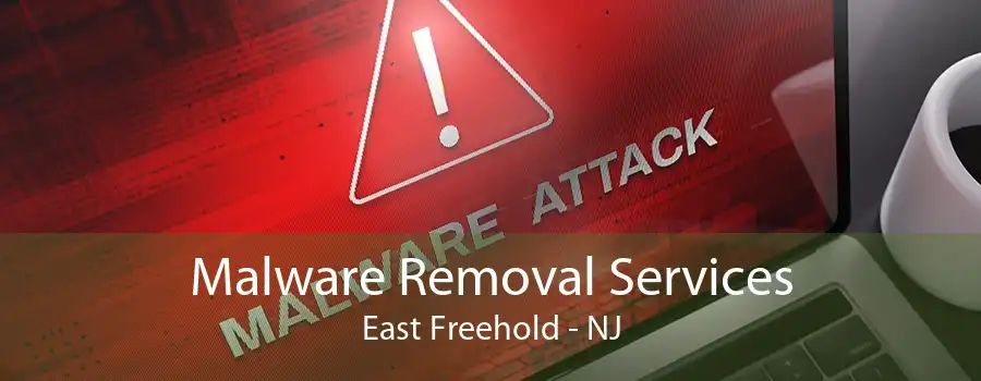 Malware Removal Services East Freehold - NJ