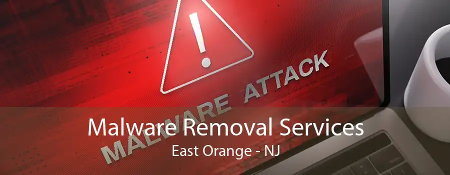 Malware Removal Services East Orange - NJ