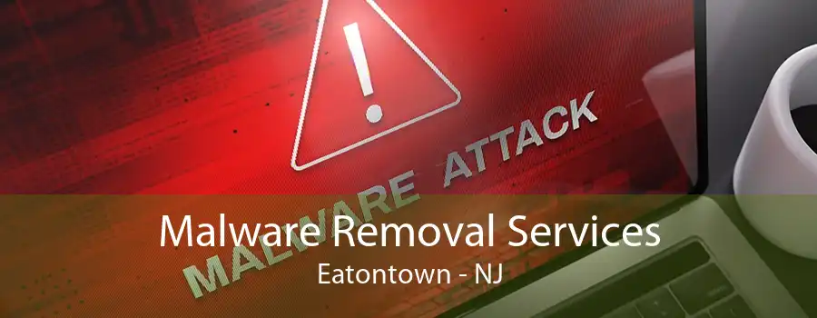 Malware Removal Services Eatontown - NJ