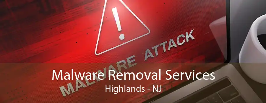 Malware Removal Services Highlands - NJ