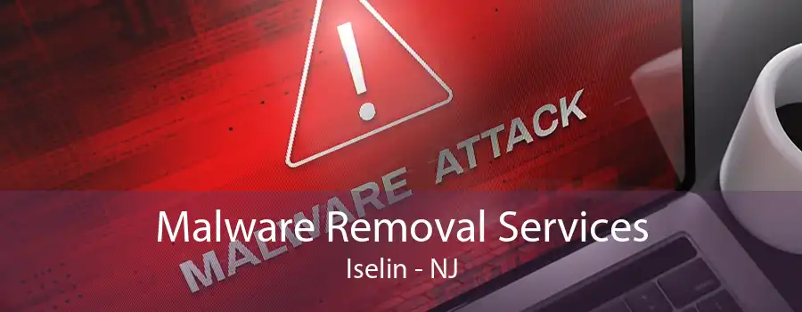 Malware Removal Services Iselin - NJ