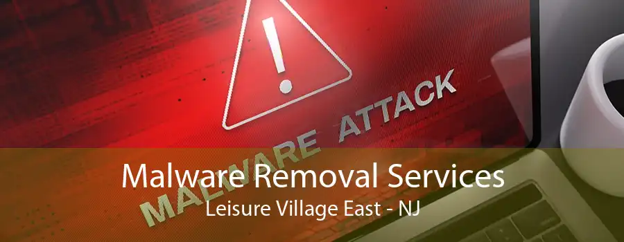 Malware Removal Services Leisure Village East - NJ