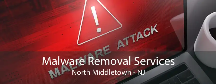 Malware Removal Services North Middletown - NJ