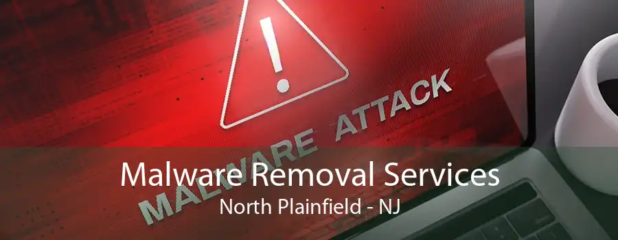 Malware Removal Services North Plainfield - NJ