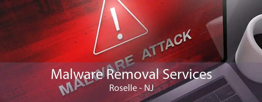 Malware Removal Services Roselle - NJ