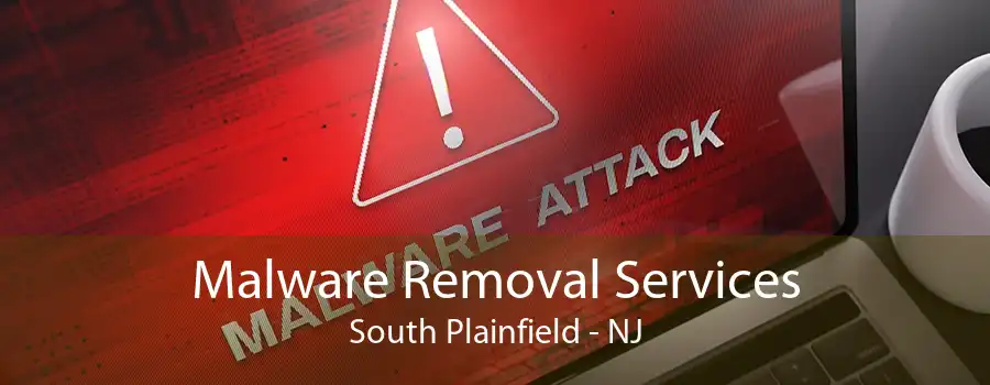Malware Removal Services South Plainfield - NJ